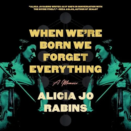 When We’re Born We Forget Everything By Alicia Jo Rabins